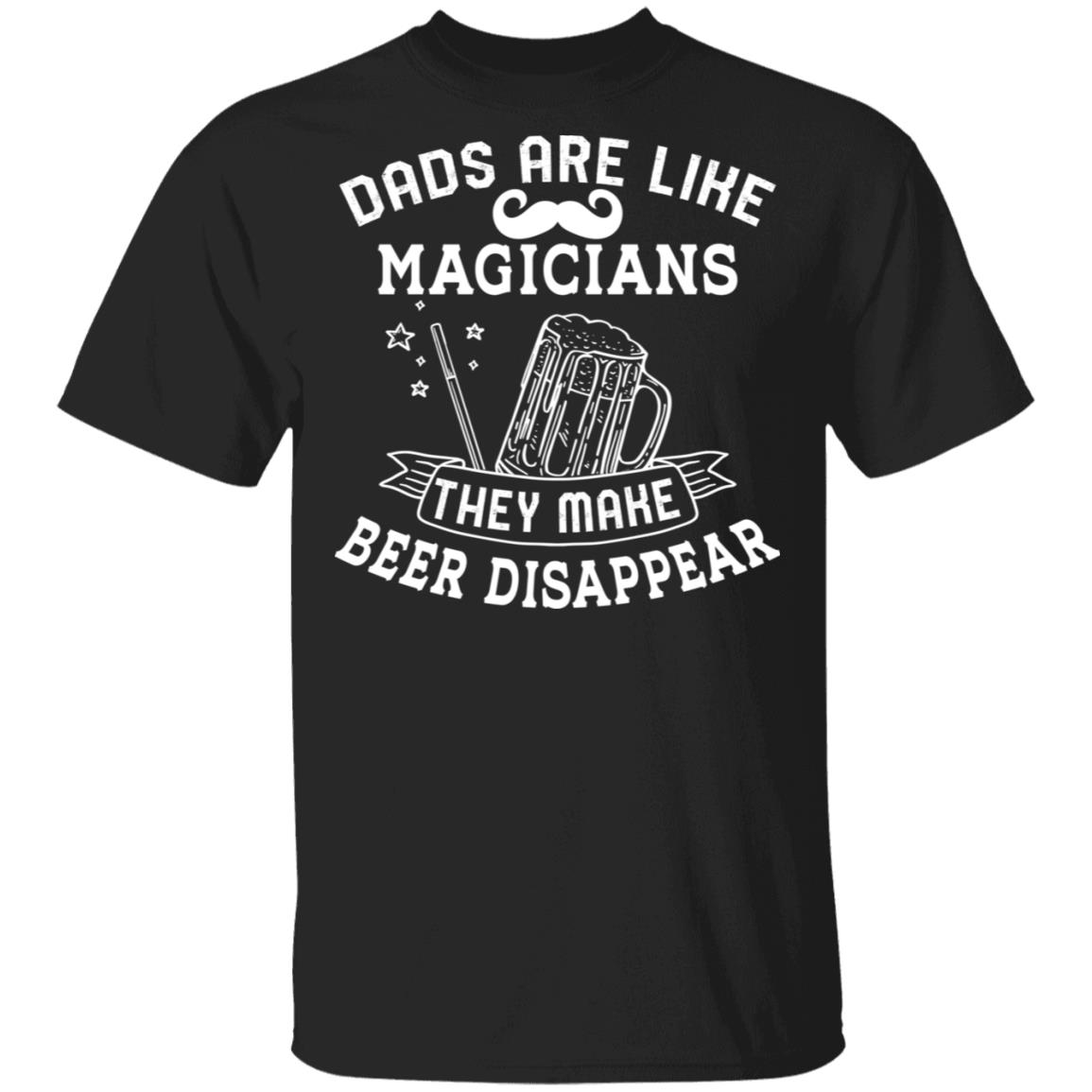 Dads Are Like Magicians They Make Beer Disappear T-Shirt - Dad Beer Gifts, Black, Unisex T-Shirt