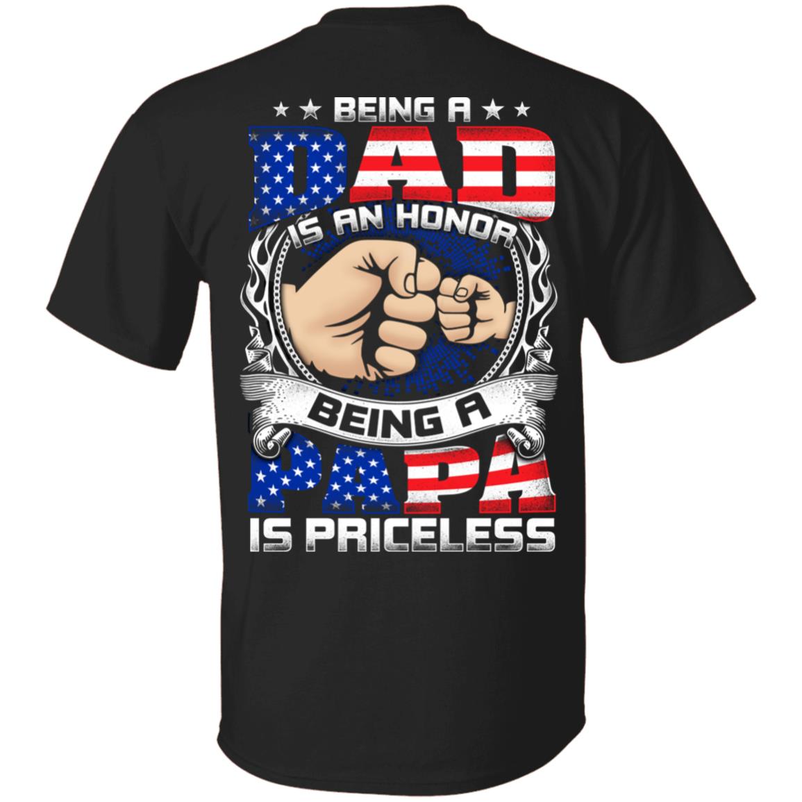 Being A Dad Is An Honor Being A Papa Is Priceless American Flag Print On Back Only - Plain Front T-Shirt, Black, Unisex T-Shirt Being A Dad Is An Honor Being A Papa Is Priceless American Flag Print On Back Only - Plain Front T-Shirt, Black, Unisex T-Shirt