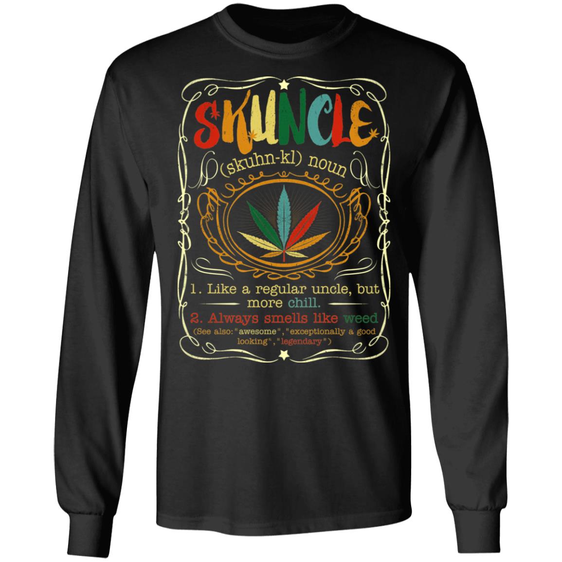 Skuncle Like A Regular Uncle But More Chill Hoodie Sweatshirt - Skunkle Definition Weed Uncle Smoke T-Shirt, Black, Long Sleeve Skuncle Like A Regular Uncle But More Chill Hoodie Sweatshirt - Skunkle Definition Weed Uncle Smoke T-Shirt, Black, Long Sleeve