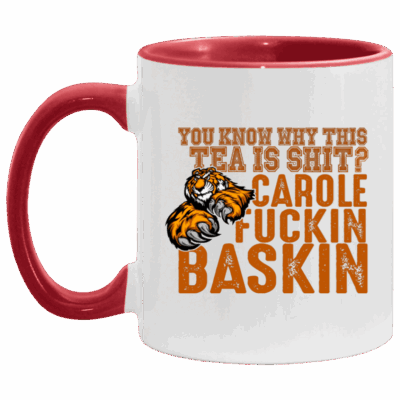 You Know Why This Tea Is Shit Carole Fuckin Baskin Ceramic Accent Mug - Anti Carole Baskin Mug, White/Red, 11 oz. Accent Mug