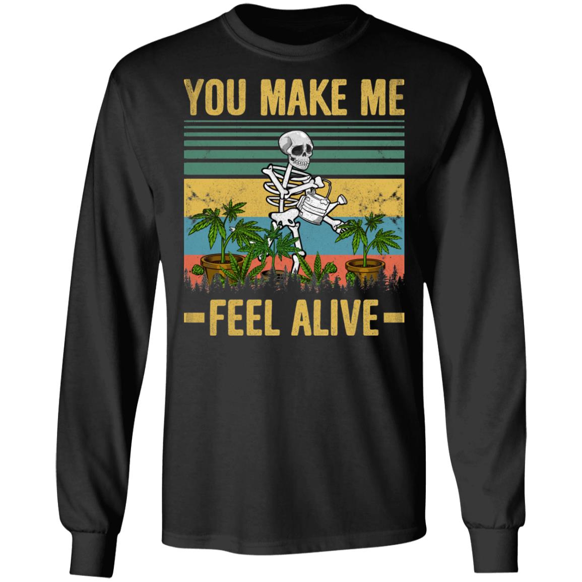 Skeleton You Make Me Feel Alive Meme Hoodie Sweatshirt - Funny Skull Weed Plant Nerd Cannabis Skeleton Shirt, Black, Long Sleeve