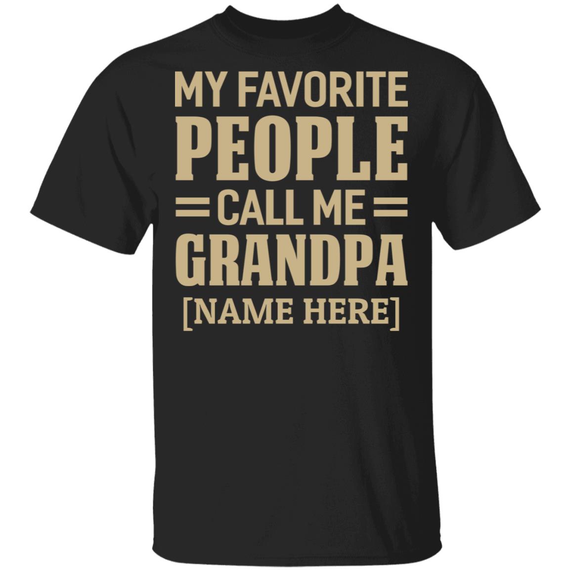 My Favorite People Call Me Grandpa - Papa Personalized Shirt - Grandpa Tshirt With Names - Grandad Shirt, Black, Unisex T-Shirt My Favorite People Call Me Grandpa - Papa Personalized Shirt - Grandpa Tshirt With Names - Grandad Shirt, Black, Unisex T-Shirt