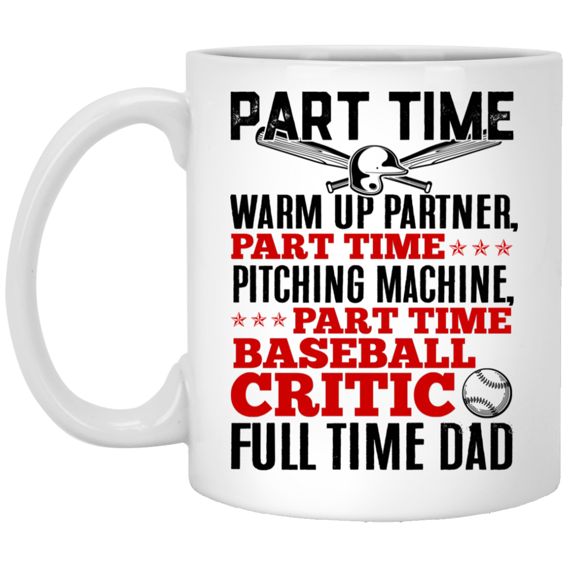 Part Time Warm Up Partner Full Time Dad Baseball Dad Father's Day Gifts Ceramic Coffee Mug, White, 11 oz. White Mug