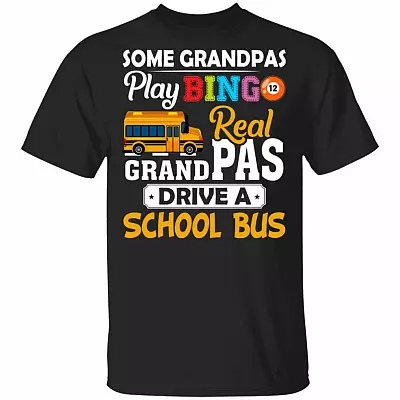 Some Grandpas Play Bingo Real Grandpas Drive A School Bus T-Shirt - Funny Grandpa Gifts, Black, Unisex T-Shirt