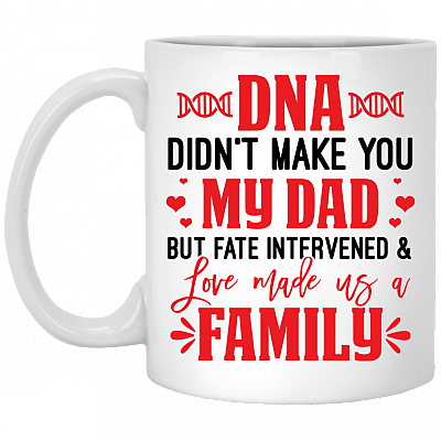 DNA Didn't Make You My Dad but Love Make Us a Family Ceramic Coffee Mug - Water Bottle, White, 11 oz. White Mug
