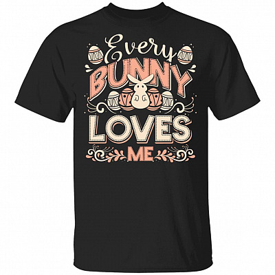 Every Bunny Loves Me T-Shirt - Easter Tee, Black, Unisex T-Shirt