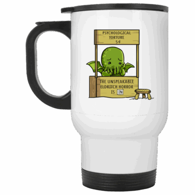 Psychological Torture The Unspeakable Is In Eldritch Horror White Mug, White, 14 oz. White Travel Mug