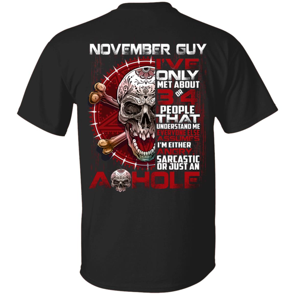 November Guy I've Only Met About 3 or 4 People - I'm Just an Ashole Print on Back Only - Plain Front T-Shirt, Black, Unisex T-Shirt November Guy I've Only Met About 3 or 4 People - I'm Just an Ashole Print on Back Only - Plain Front T-Shirt, Black, Unisex T-Shirt