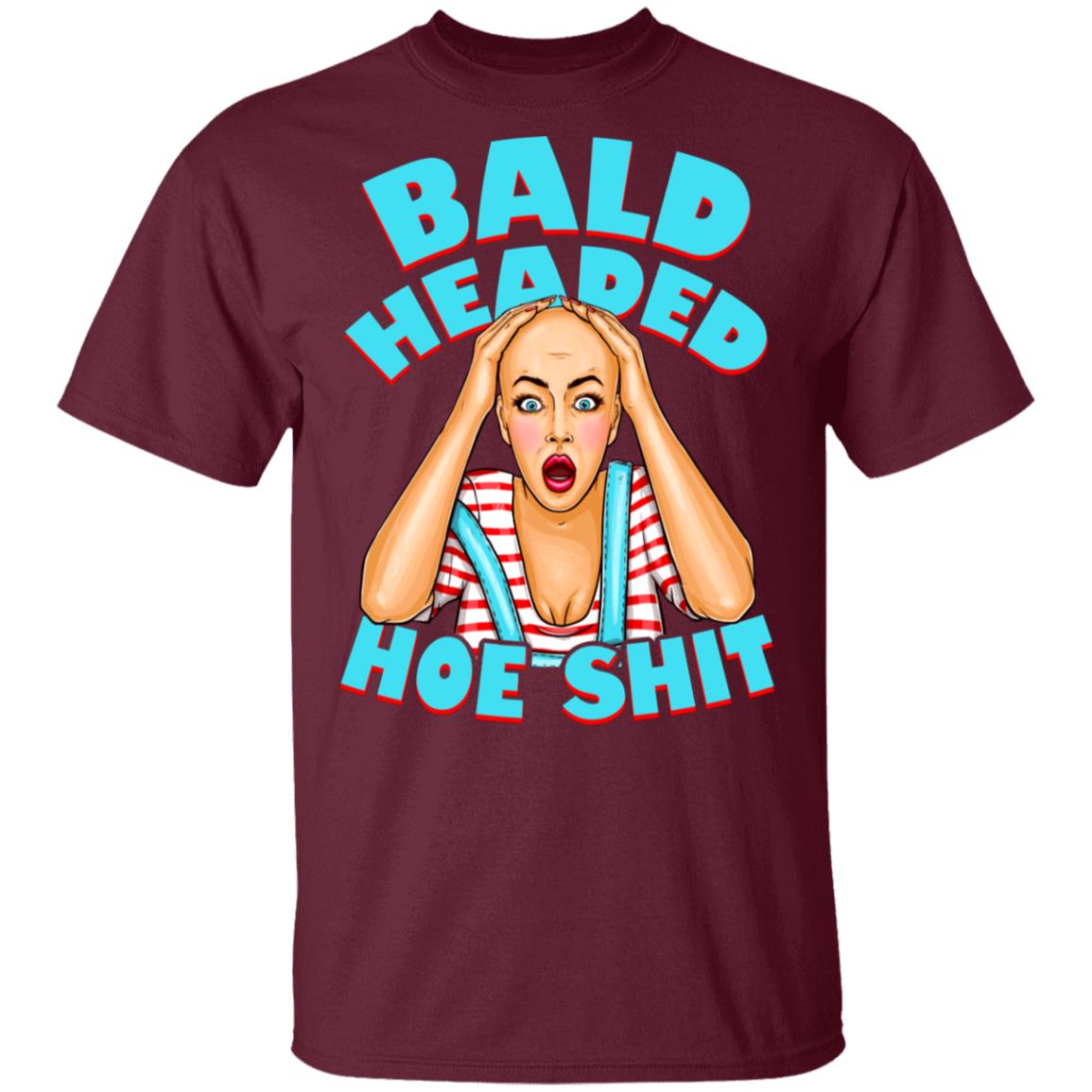 Bald Headed Hoe Shit Funny Sarcasm T-Shirt New, Maroon, Unisex T-Shirt