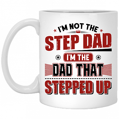I'm Not The Step Dad I'm The Dad That Stepped Up Coffee Mug - Beer Stein - Water Bottle - Color Changing Mug, White, 11 oz. White Mug