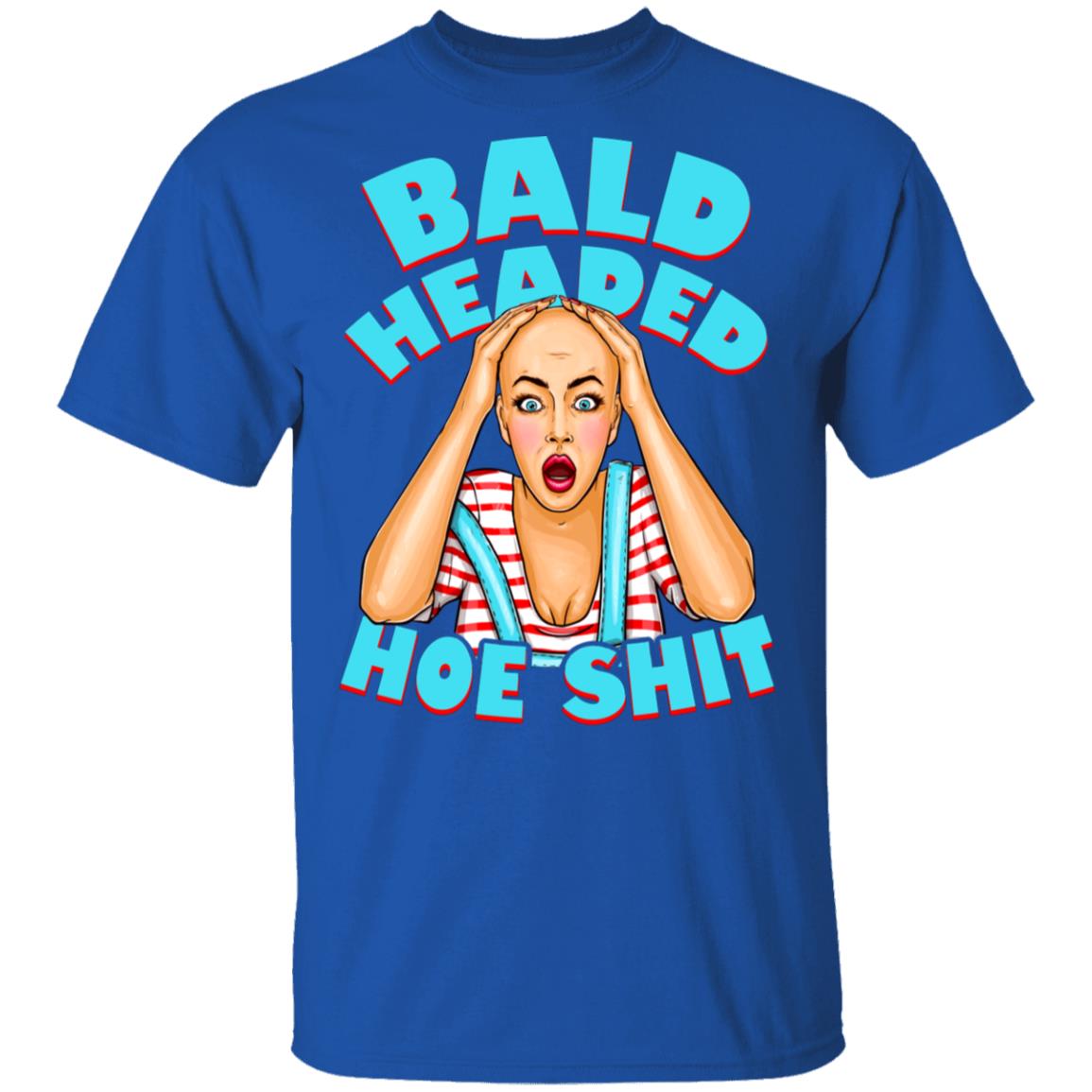Bald Headed Hoe Shit Funny Sarcasm T-Shirt New, Royal, Unisex T-Shirt