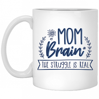 Mom Brain The Struggle Is Real Ceramic Coffee Mug - Water Bottle, White, 11 oz. White Mug