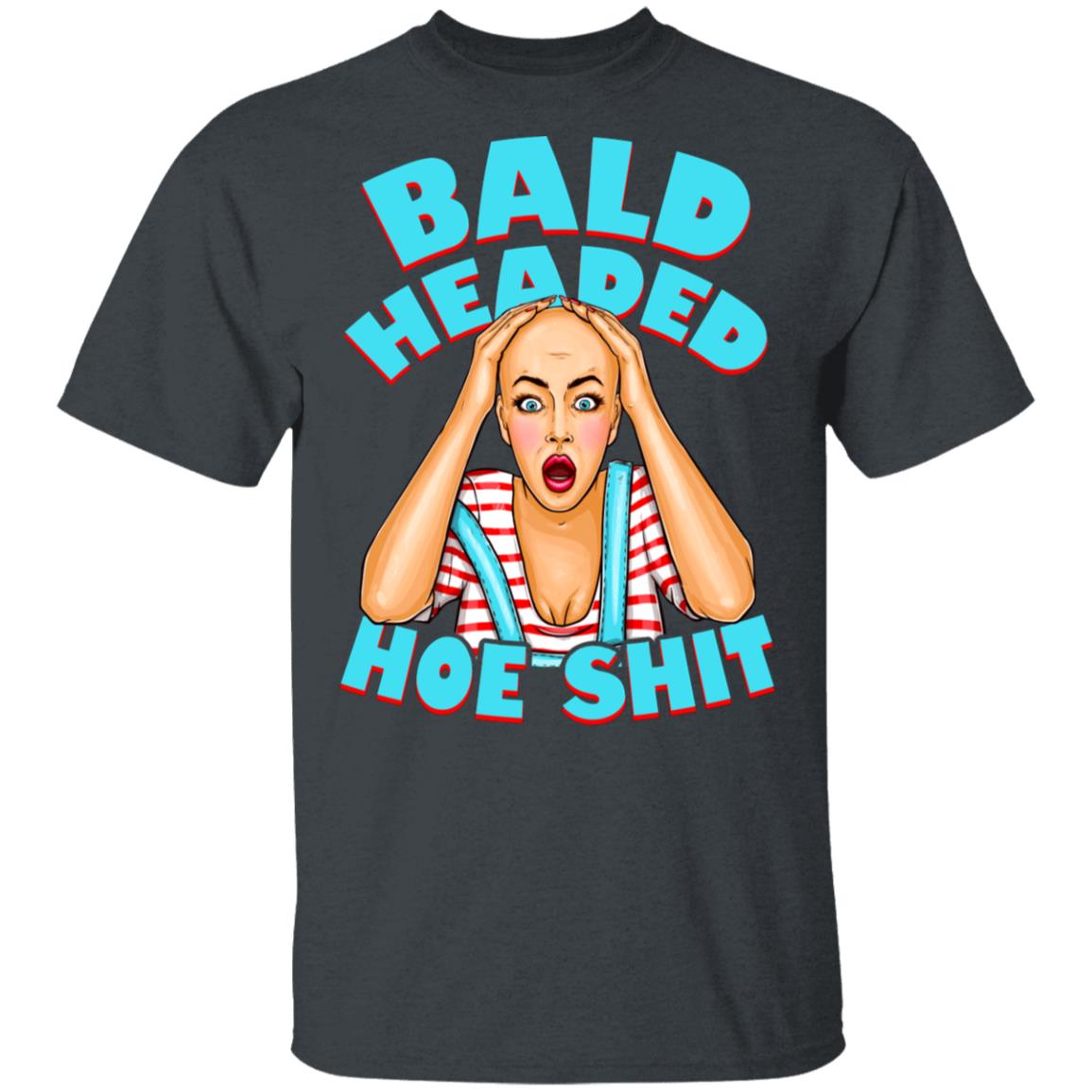 Bald Headed Hoe Shit Funny Sarcasm T-Shirt New, Dark Heather, Unisex T-Shirt