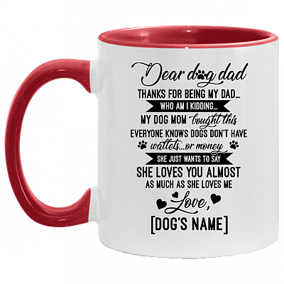 Personalized Dear Dog Dad Thanks For Being My Dad Accent Mug - Ceramic Coffee Mug, White/Red, 11 oz. Accent Mug