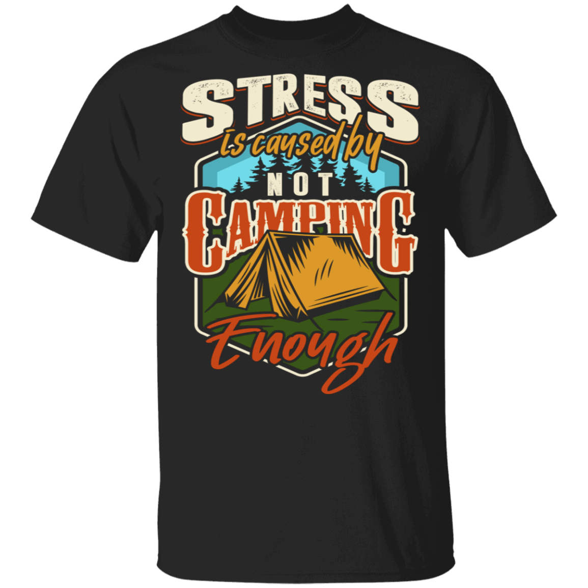 Stress Is Caused By Not Camping Enough T-shirt, Black, Unisex T-Shirt