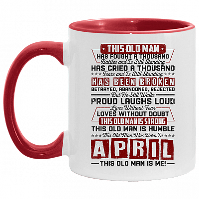 This Old April Man Has Fought a Thousand Battles and Is Still Standing Accent Mug, White/Red, 11 oz. Accent Mug