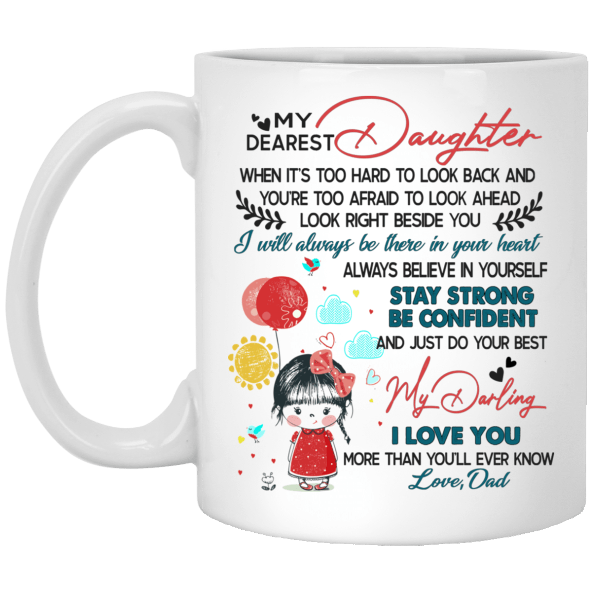 My Dearest Daughter When It's Too Hard To Look Back Look Right Beside You Love Dad Coffee Mug - Beer Stein, White, 11 oz. White Mug