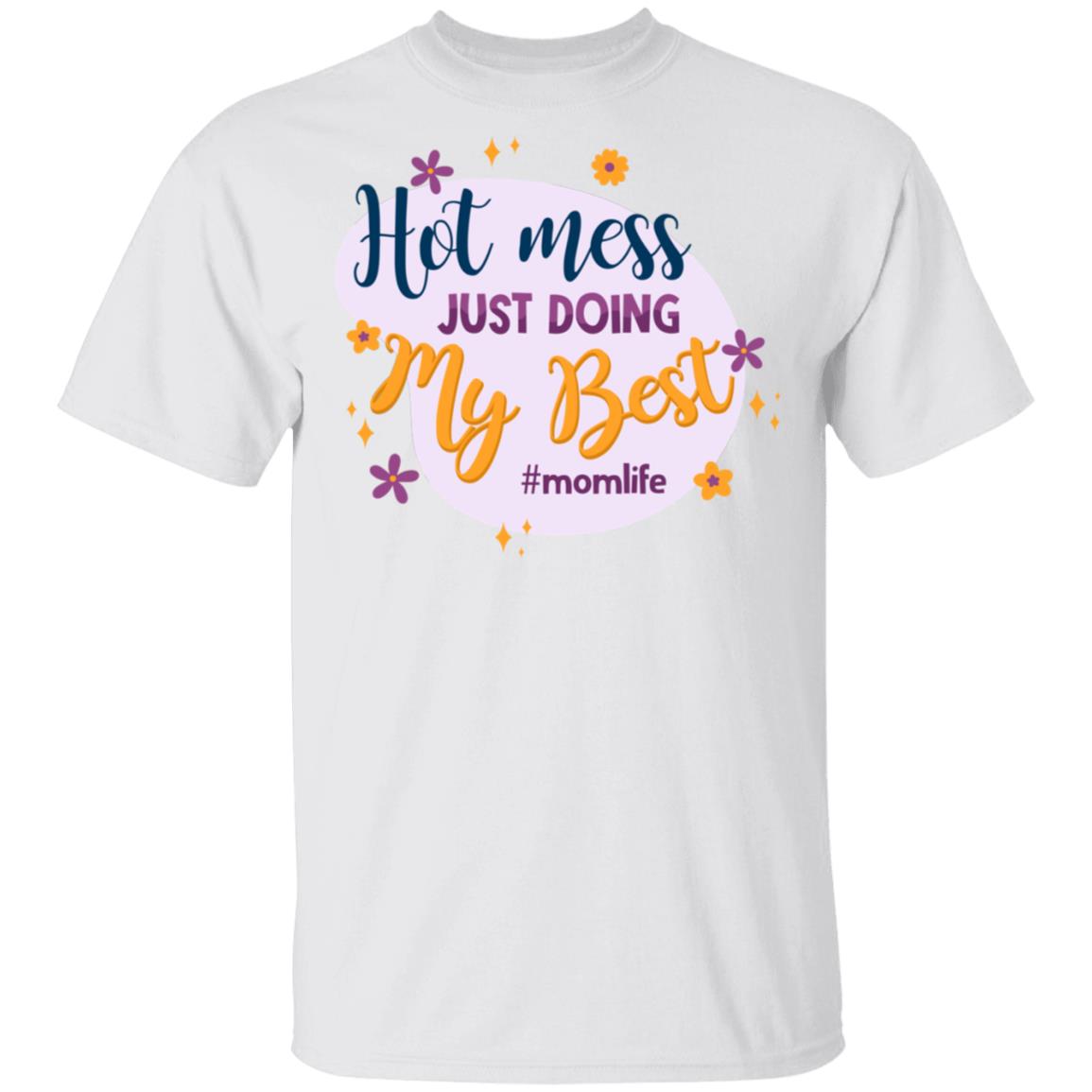 Hot Mess Just Doing My Best MomLife T-Shirt - Funny Mom Shirt, White, Unisex T-Shirt Hot Mess Just Doing My Best MomLife T-Shirt - Funny Mom Shirt, White, Unisex T-Shirt