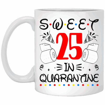Sweet 25 In Quarantine Happy 25th Birthday 2020 Gifts Ceramic Coffee Mug - Water Bottle - Color Changing Mug, White, 11 oz. White Mug