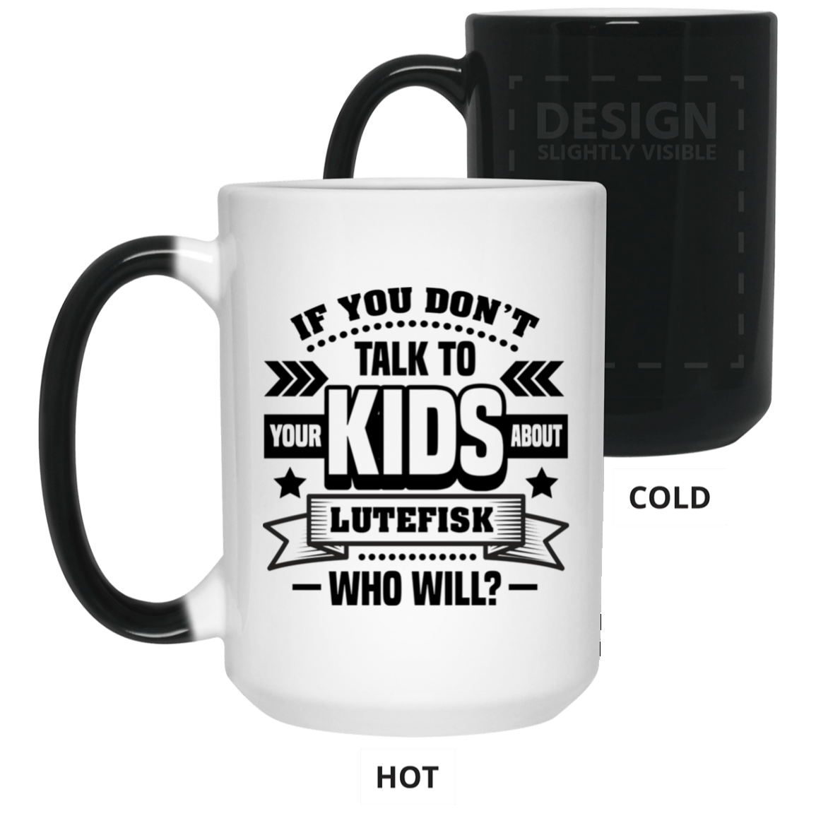 If You Don't Talk To Your Kids About Lutefisk Who Will Funny Ceramic Coffee Mug - Travel Mug - Beer Stein - Stainless Water Bottle - Color Changing Mug, White, 15 oz. Color Changing Mug