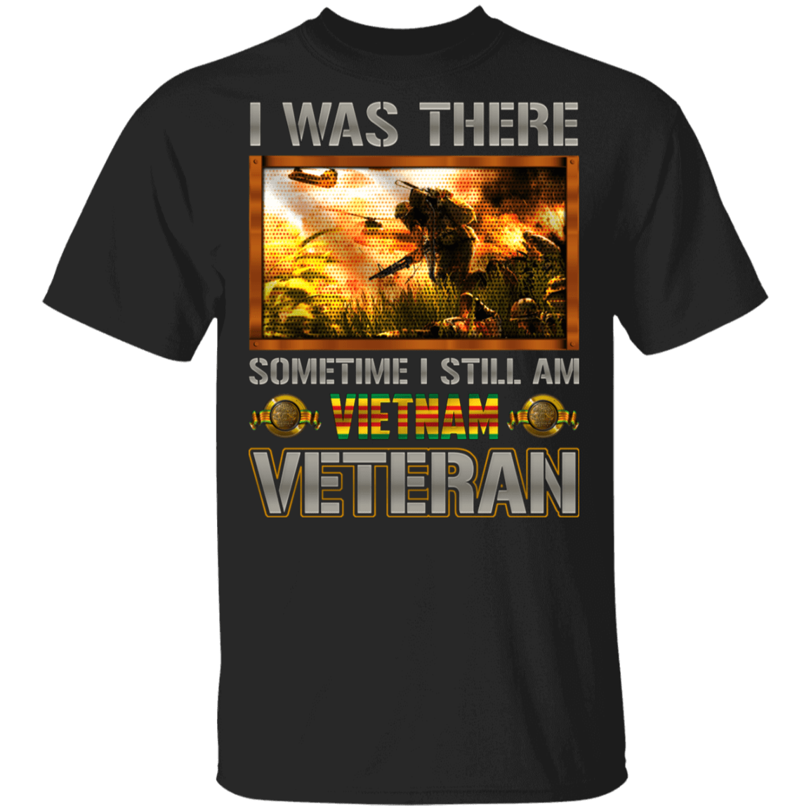 I Was There Some Time I Still Am Vietnam Veteran T-Shirt - Patriotic Vietnam Veteran Flag Shirt, Black, Unisex T-Shirt