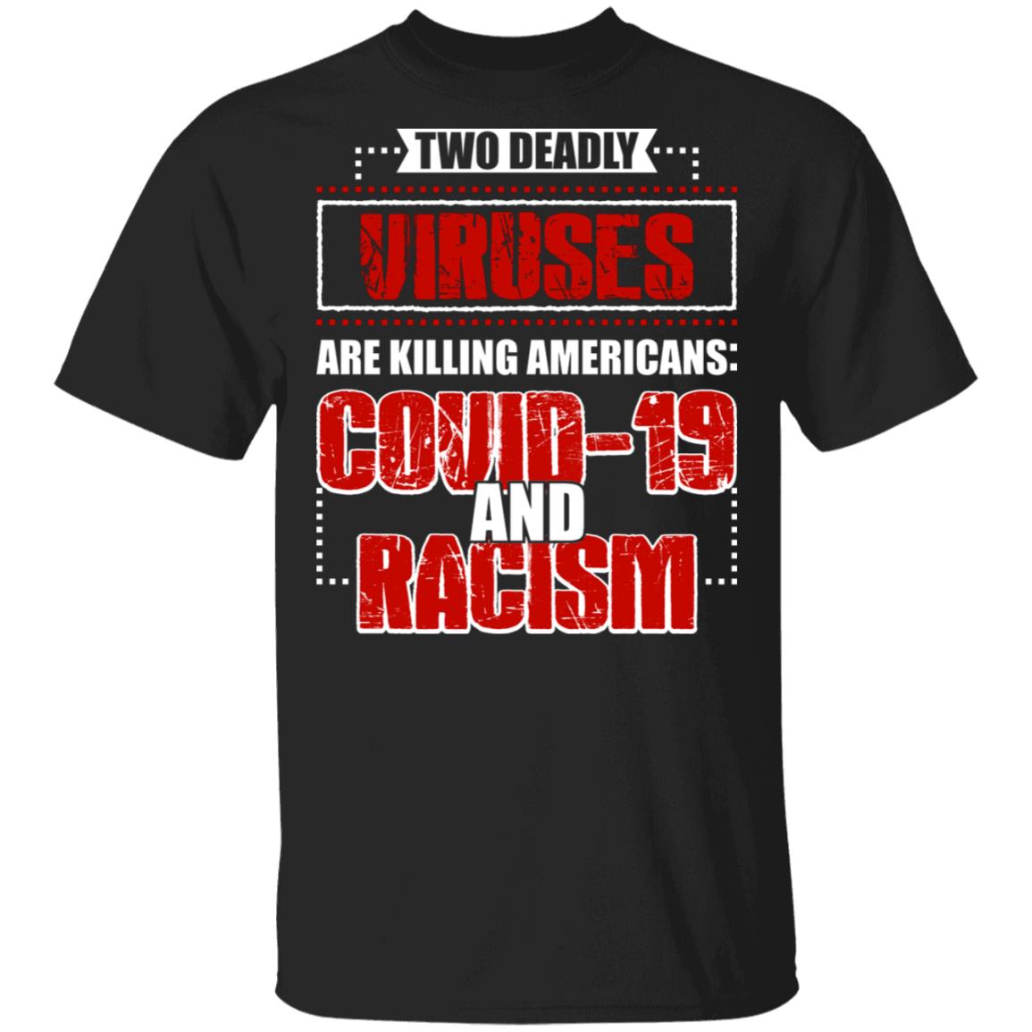 Two Deadly Viruses Are Killing Americans Covid-19 and Racism - Anti Racism T-Shirt, Black, Unisex T-Shirt