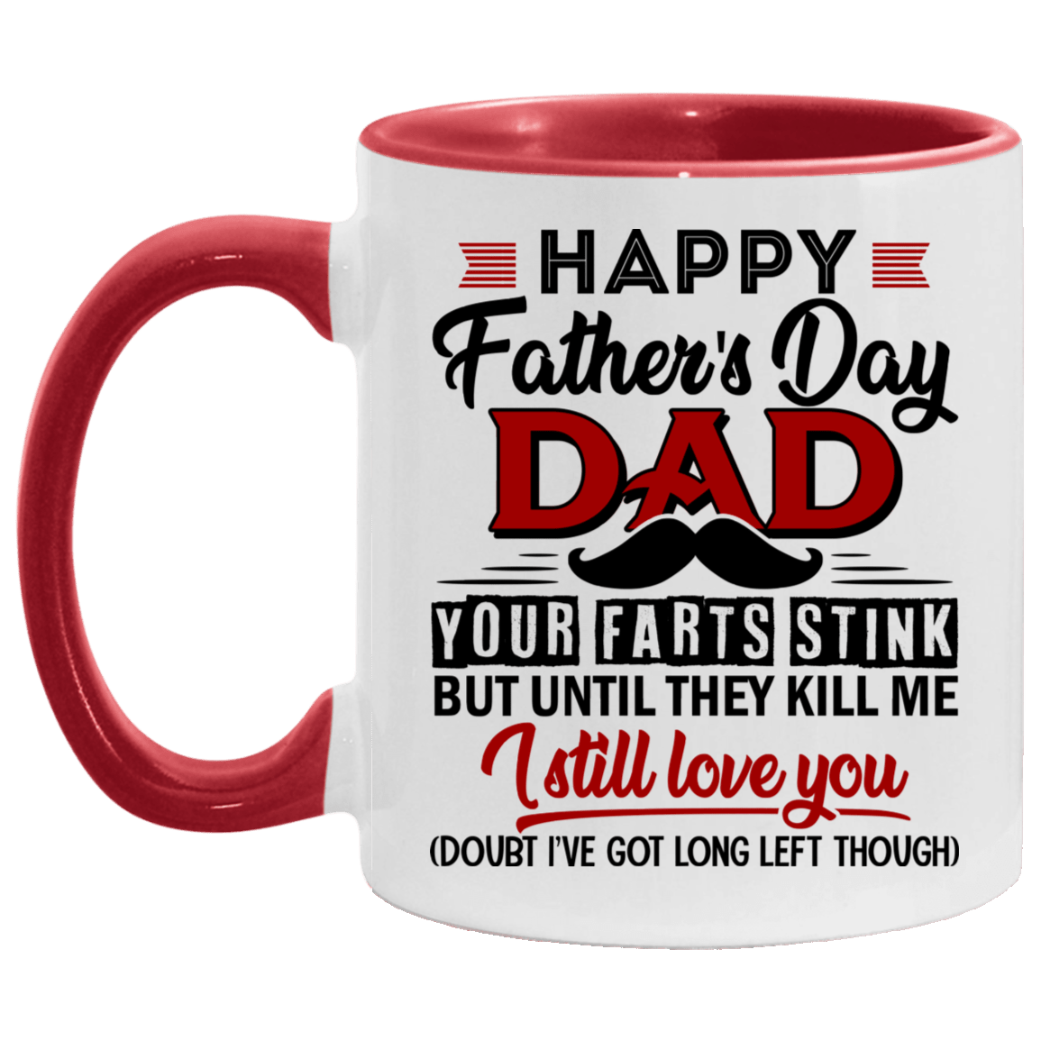 Happy Father's Day Your Farts Stink But Until They Kill Me I Still Love You Accent Mug, White/Red, 11 oz. Accent Mug