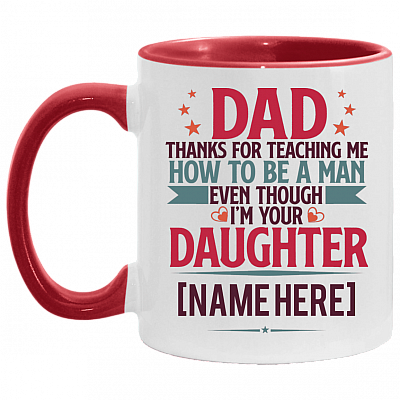 Personalized Dad Thanks For Teaching Me How To Be A Man I'm Your Daughter Accent Mug, White/Red, 11 oz. Accent Mug