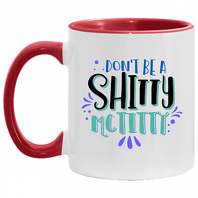 Don't Be A Shitty Mctitty Funny Accent Mug - Ceramic Coffee Mug, White/Red, 11 oz. Accent Mug