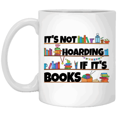 It's Not Hoarding If It's Books Ceramic Coffee Mug - Water Bottle - Color Changing Mug, White, 11 oz. White Mug