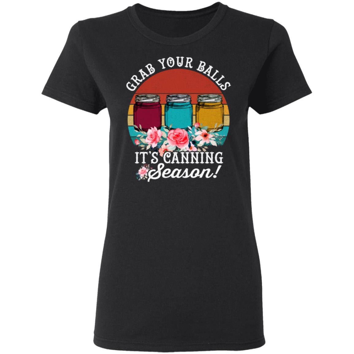 Grabs Your Balls T-Shirt Its Canning Season T-Shirt - Funny Sarcasms Memes Mason Jars Preservation Tee Shirt, Black, Ladies T-Shirt Grabs Your Balls T-Shirt Its Canning Season T-Shirt - Funny Sarcasms Memes Mason Jars Preservation Tee Shirt, Black, Ladies T-Shirt