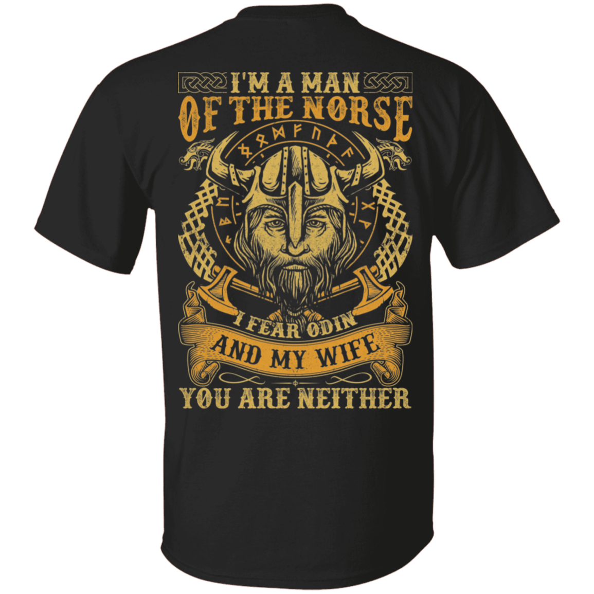 I Am The Man Of The Norse I Fear Odin And My Wife You Are Neither Viking Men Print on Back Only - Plain Front T-Shirt, Black, Unisex T-Shirt