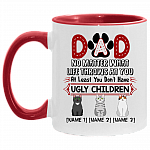 Personalized Dad No Matter What Life Throws at You at Least You Don't Have Ugly Children Three Custom Accent Mug, White/Red, 11 oz. Accent Mug Personalized Dad No Matter What Life Throws at You at Least You Don't Have Ugly Children Three Custom Accent Mug, White/Red, 11 oz. Accent Mug