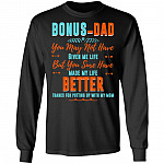Bonus-Dad You May Not Have Given Me Life Father's Day Hoodie - Sweatshirt - Long Sleeve Shirt, Black, Long Sleeve Bonus-Dad You May Not Have Given Me Life Father's Day Hoodie - Sweatshirt - Long Sleeve Shirt, Black, Long Sleeve