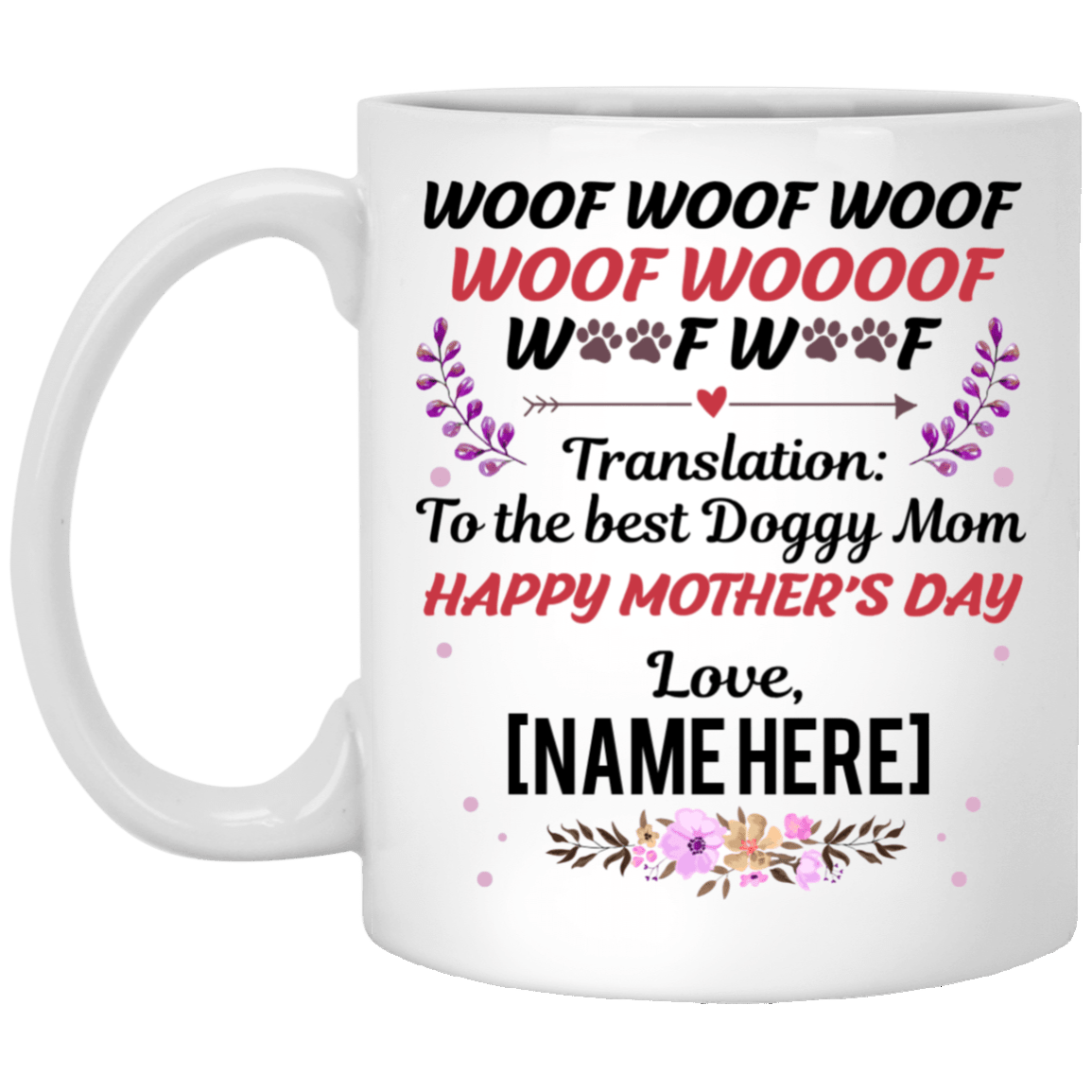 Woof Woof Woof Translation To The Best Doggy Mom Personalized Name Mother's Day Coffee Mug - Water Bottle - Travel Mug, White, 11 oz. White Mug