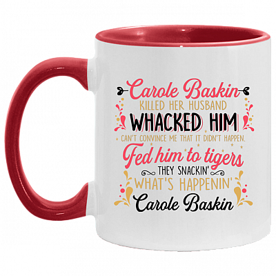 Carole Baskin Killed Her Husband Whacked Him Funny Accent Mug, White/Red, 11 oz. Accent Mug