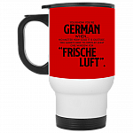 You Know You're German When No Matter How Cold It Is Outside Frische Luf Ceramic Coffee Mug Or Cup - Travel Mug - Beer Stein - Stainless Water Bottlest, Red, 14 oz. White Travel Mug