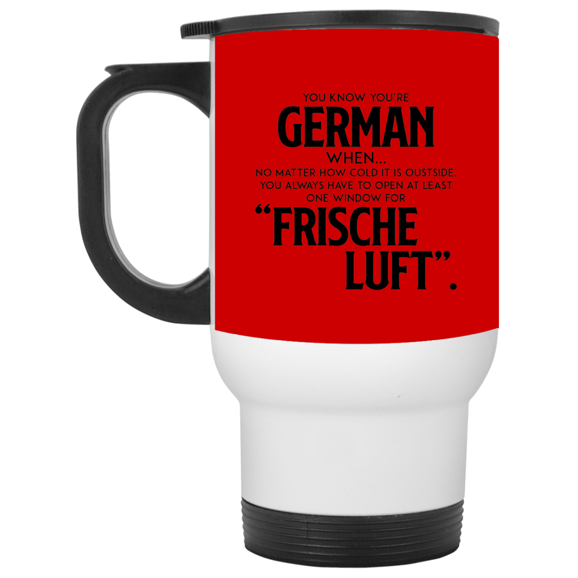 You Know You're German When No Matter How Cold It Is Outside Frische Luf Ceramic Coffee Mug Or Cup - Travel Mug - Beer Stein - Stainless Water Bottlest, Red, 14 oz. White Travel Mug