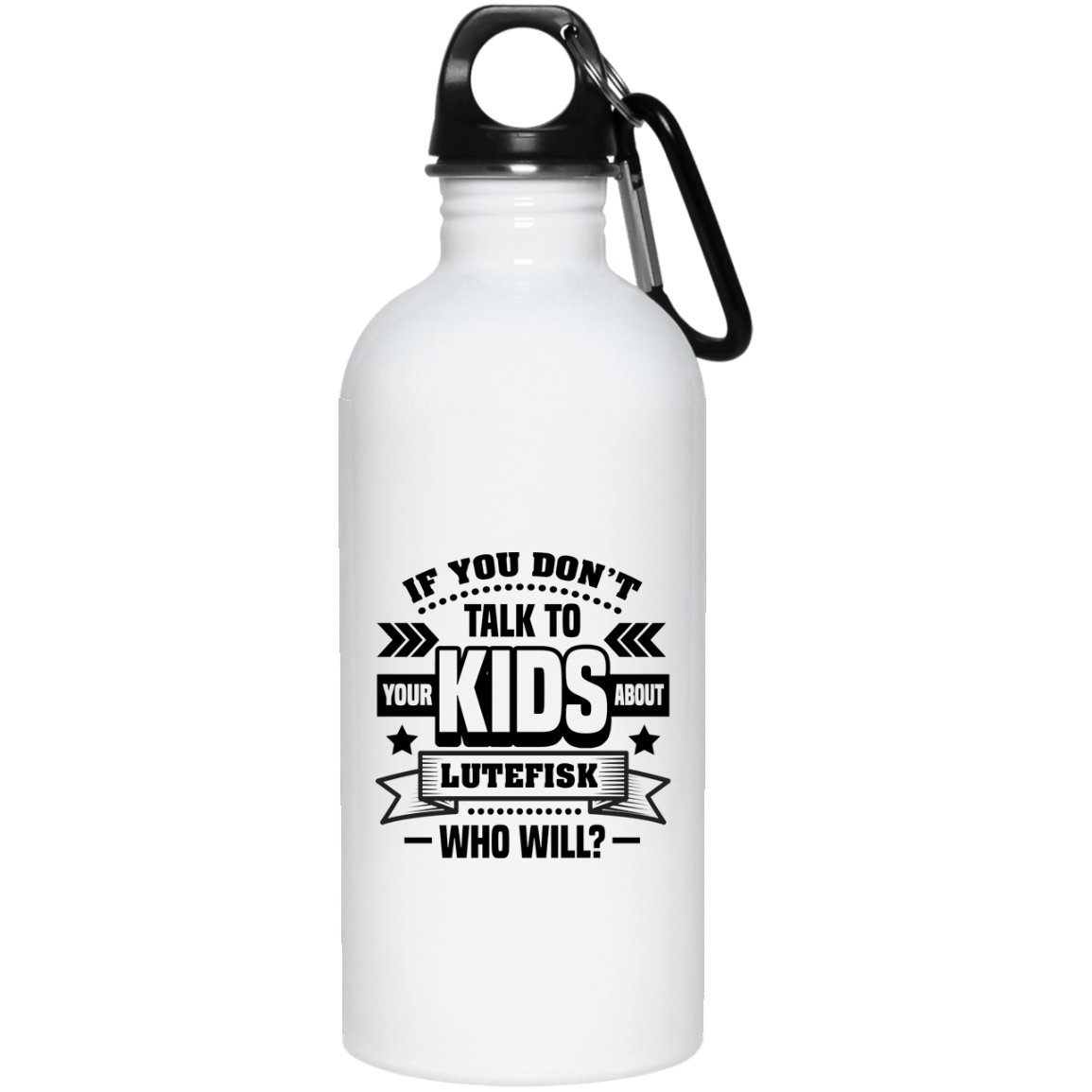 If You Don't Talk To Your Kids About Lutefisk Who Will Funny Ceramic Coffee Mug - Travel Mug - Beer Stein - Stainless Water Bottle - Color Changing Mug, White, 20 oz. Stainless Water Bottle