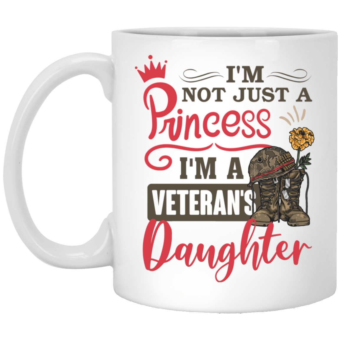 Im Not Just A Princess Im A Veterans Daughter Ceramic Coffee Mug - Water Bottle, White, 11 oz. White Mug