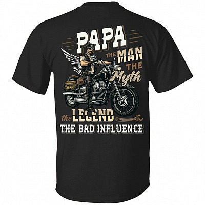 Papa The Man The Myth The Legend The Bad Influence Print On Back T-Shirt - Papa Rides Motorcycle Shirt, Black, Unisex T-Shirt
