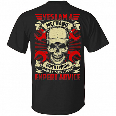 Yes I Am A Mechanic Of Course I Talk To Myself When I Work Sometimes I Need Expert Advice Print On Back T-Shirt, Black, Unisex T-Shirt