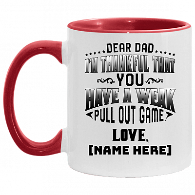 Personalized Dear Dad I'm Thankful That You Have A Week Pull Out Game Accent Mug - Ceramic Coffee Mug, White/Red, 11 oz. Accent Mug