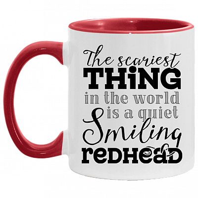 The Scariest Thing In The World Is A Quiet Smiling Redhead Accent Mug - Coffee Mug - Funny Redhead Gifts, White/Red, 11 oz. Accent Mug