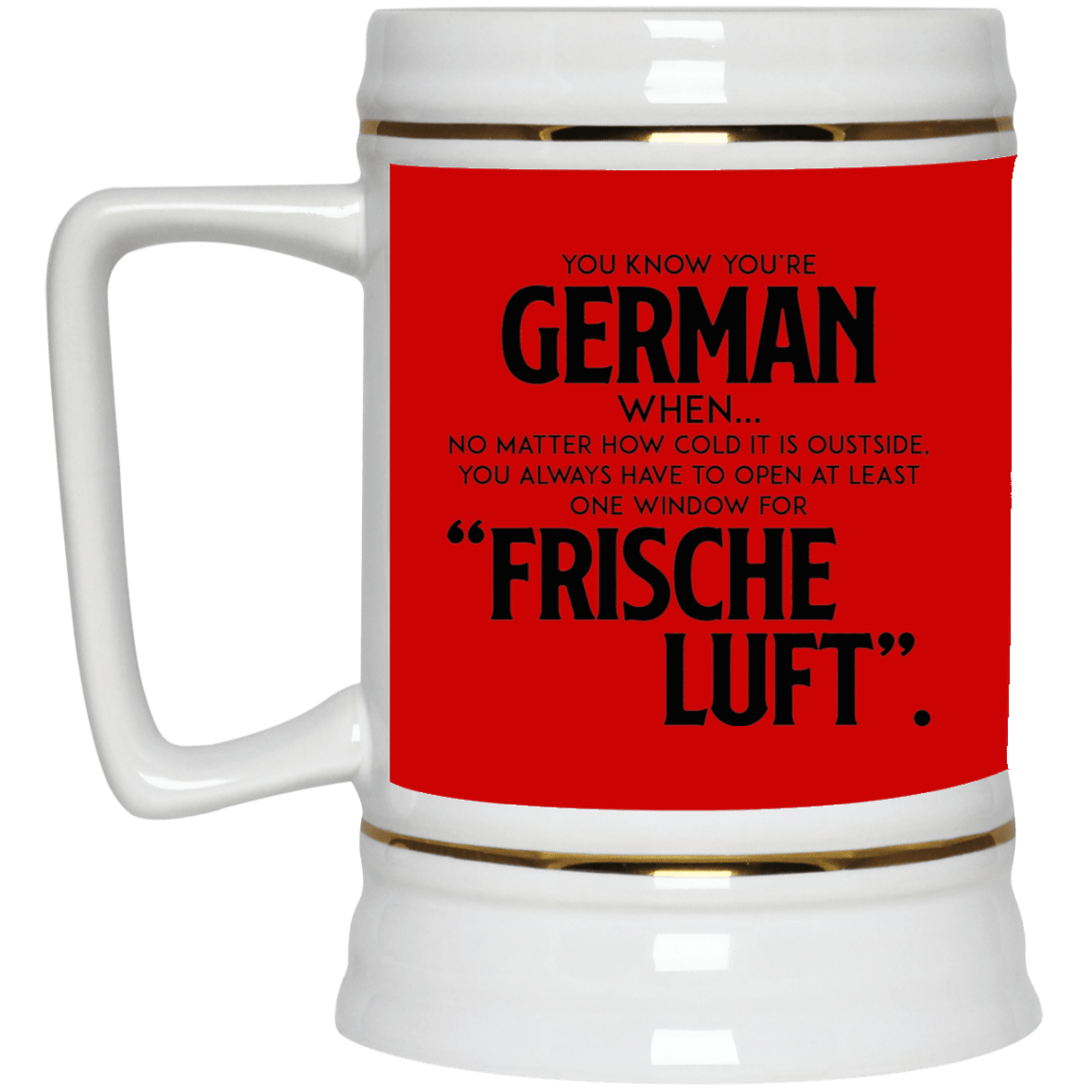 You Know You're German When No Matter How Cold It Is Outside Frische Luf Ceramic Coffee Mug Or Cup - Travel Mug - Beer Stein - Stainless Water Bottlest, Red, 22 oz. Beer Stein