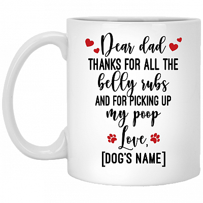 Personalized Dear Dad Thanks for All the Belly Rubs and for Picking Up My Poop Coffee Mug - Beer Stein, White, 11 oz. White Mug