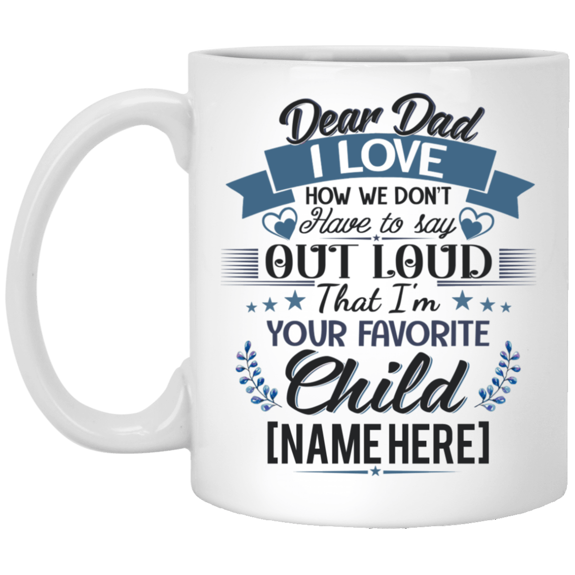 Personalized Dear Dad I Love How We Don't Have To Say Out Loud Coffee Mug - Beer Stein - Water Bottle, White, 11 oz. White Mug