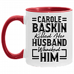 Carole Baskin Killed Her Husband Whacked Him - Funny Accent Mug, White/Red, 11 oz. Accent Mug