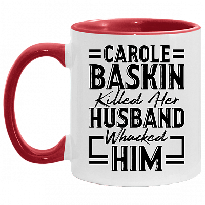 Carole Baskin Killed Her Husband Whacked Him - Funny Accent Mug, White/Red, 11 oz. Accent Mug