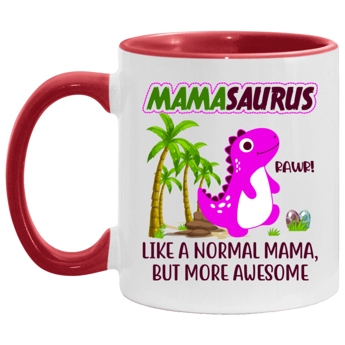 Mamasaurus Like A Normal Mama But More Awesome Accent Mug – Funny Mamasaurus Mug, White/Red, 11 oz. Accent Mug